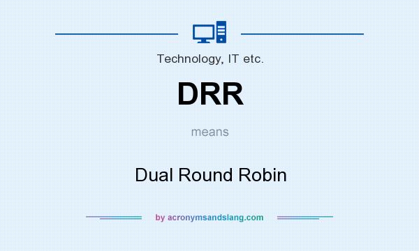 What does DRR mean? It stands for Dual Round Robin