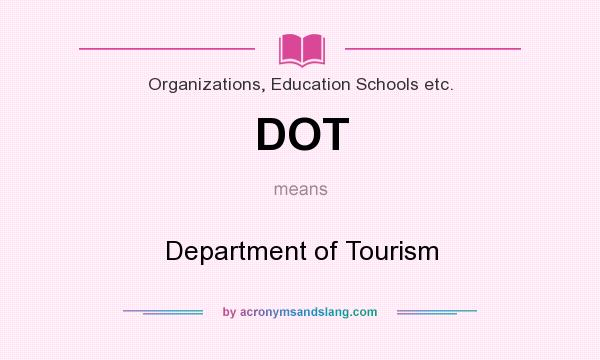 What does DOT mean? It stands for Department of Tourism
