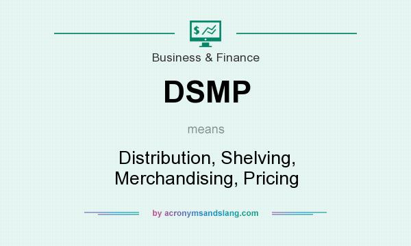 What does DSMP mean? It stands for Distribution, Shelving, Merchandising, Pricing
