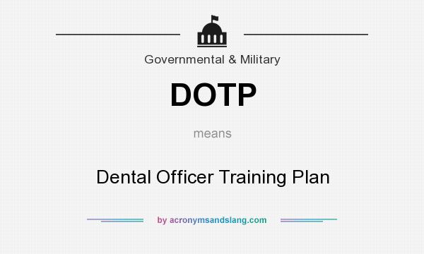 What does DOTP mean? It stands for Dental Officer Training Plan