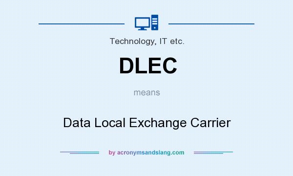 What does DLEC mean? It stands for Data Local Exchange Carrier