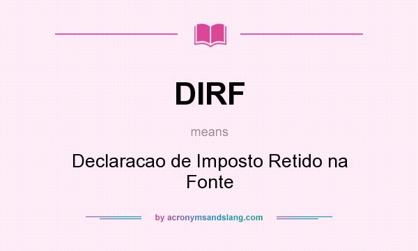 What does DIRF mean? It stands for Declaracao de Imposto Retido na Fonte