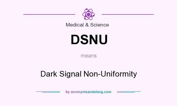 What does DSNU mean? It stands for Dark Signal Non-Uniformity