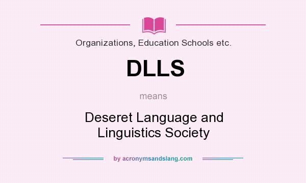 What does DLLS mean? It stands for Deseret Language and Linguistics Society