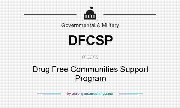 What does DFCSP mean? It stands for Drug Free Communities Support Program