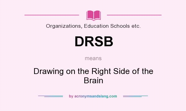 What does DRSB mean? It stands for Drawing on the Right Side of the Brain
