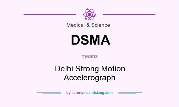 What does DSMA mean? It stands for Delhi Strong Motion Accelerograph