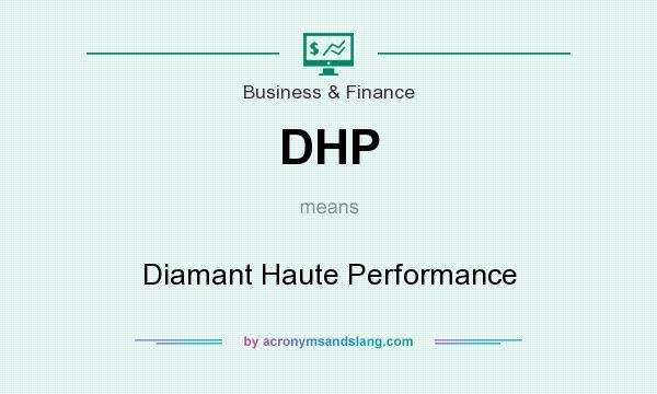 What does DHP mean? It stands for Diamant Haute Performance