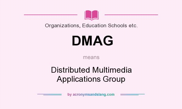 What does DMAG mean? It stands for Distributed Multimedia Applications Group