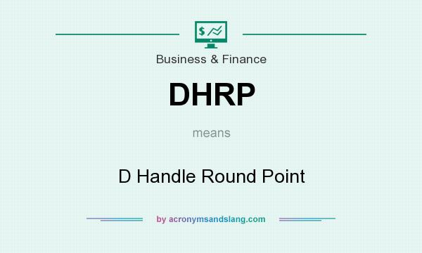 What does DHRP mean? It stands for D Handle Round Point