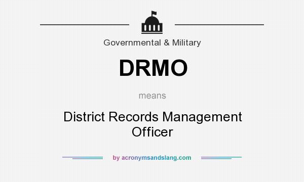 What does DRMO mean? It stands for District Records Management Officer