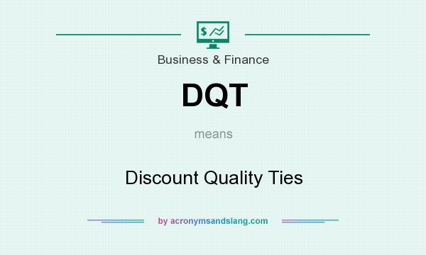 What does DQT mean? It stands for Discount Quality Ties