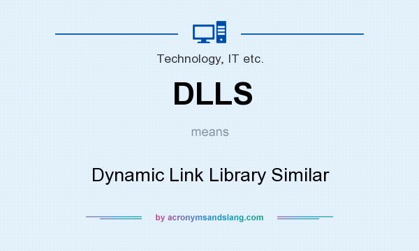 What does DLLS mean? It stands for Dynamic Link Library Similar