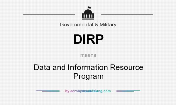 What does DIRP mean? It stands for Data and Information Resource Program