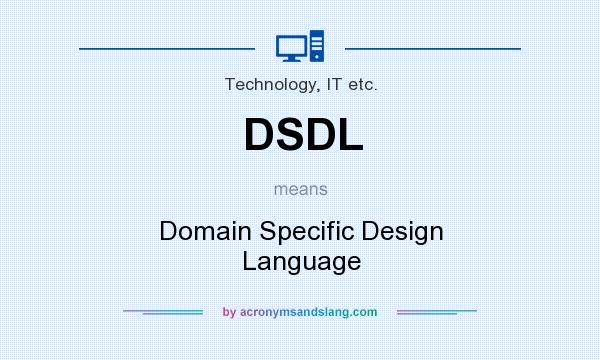 What does DSDL mean? It stands for Domain Specific Design Language