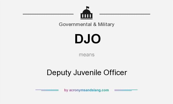 What does DJO mean? It stands for Deputy Juvenile Officer