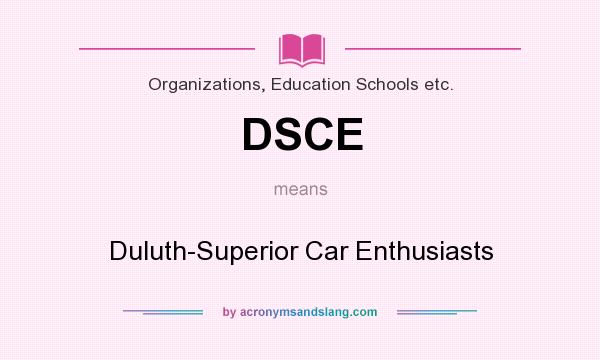 What does DSCE mean? It stands for Duluth-Superior Car Enthusiasts