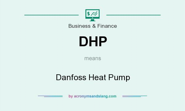 What does DHP mean? It stands for Danfoss Heat Pump