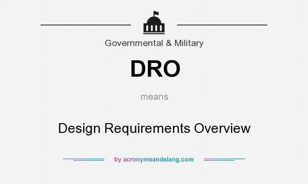 What does DRO mean? It stands for Design Requirements Overview