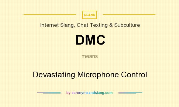 What does DMC mean? It stands for Devastating Microphone Control