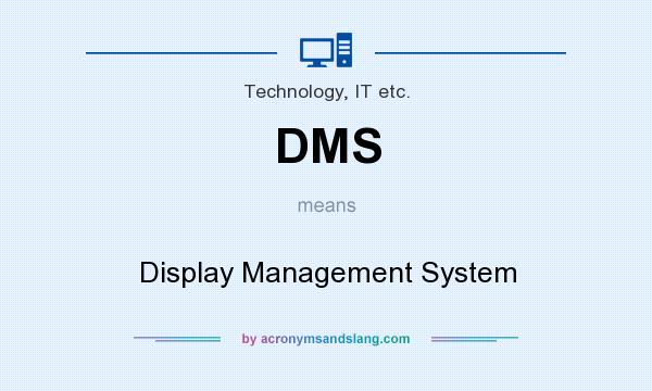 What does DMS mean? It stands for Display Management System
