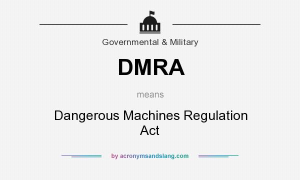 What does DMRA mean? It stands for Dangerous Machines Regulation Act