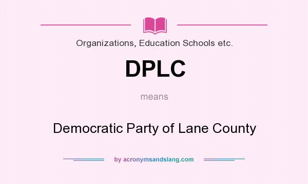 What does DPLC mean? It stands for Democratic Party of Lane County