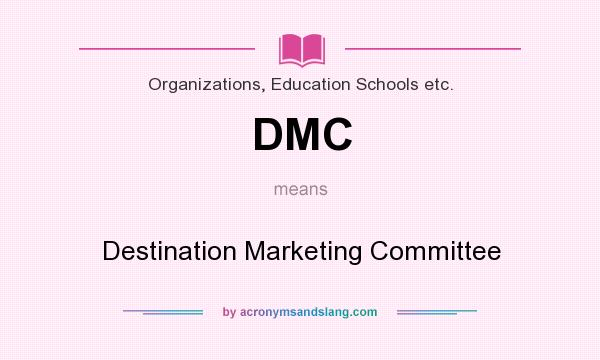 What does DMC mean? It stands for Destination Marketing Committee