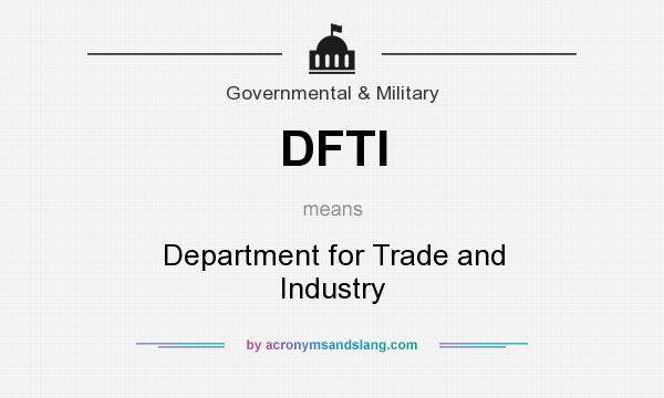 What does DFTI mean? It stands for Department for Trade and Industry
