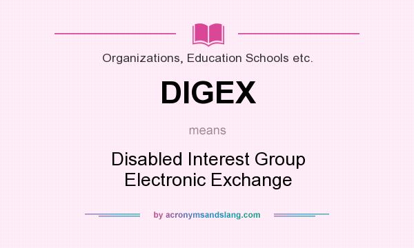 What does DIGEX mean? It stands for Disabled Interest Group Electronic Exchange