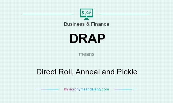 What does DRAP mean? It stands for Direct Roll, Anneal and Pickle