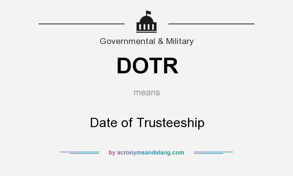 What does DOTR mean? It stands for Date of Trusteeship