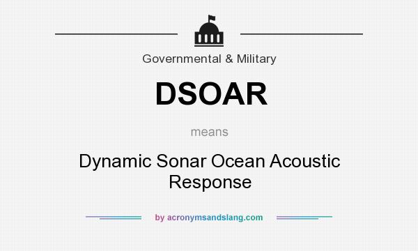 What does DSOAR mean? It stands for Dynamic Sonar Ocean Acoustic Response