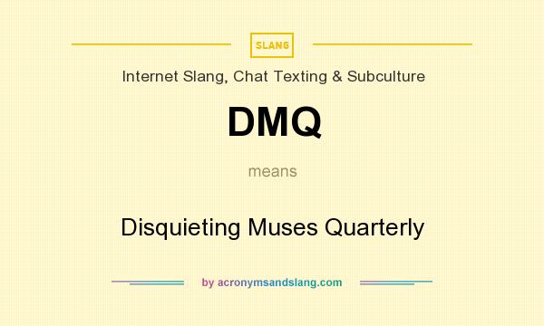 What does DMQ mean? It stands for Disquieting Muses Quarterly