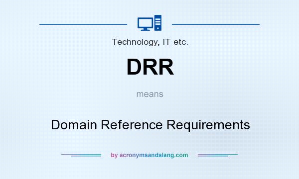What does DRR mean? It stands for Domain Reference Requirements