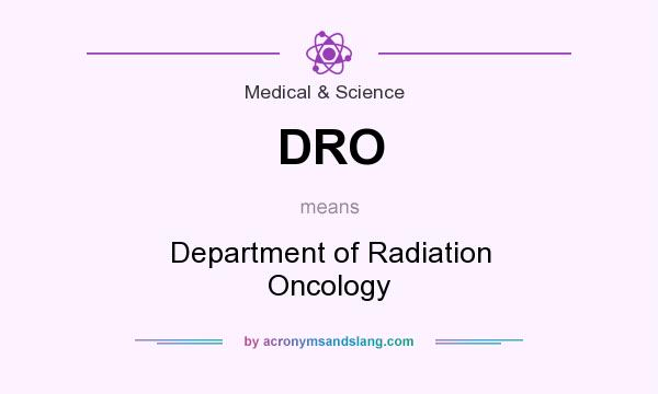 What does DRO mean? It stands for Department of Radiation Oncology