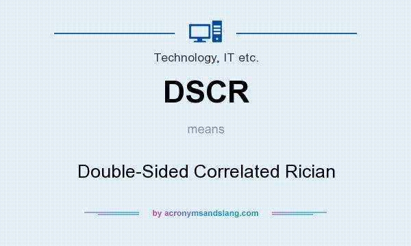 What does DSCR mean? It stands for Double-Sided Correlated Rician