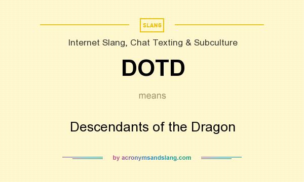 What does DOTD mean? It stands for Descendants of the Dragon
