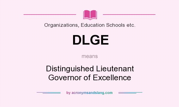 What does DLGE mean? It stands for Distinguished Lieutenant Governor of Excellence
