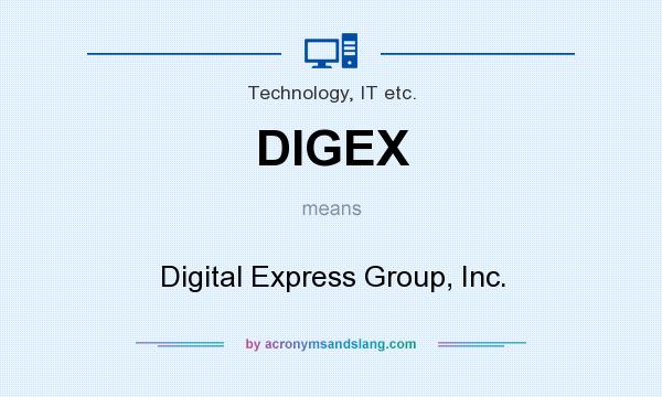 What does DIGEX mean? It stands for Digital Express Group, Inc.