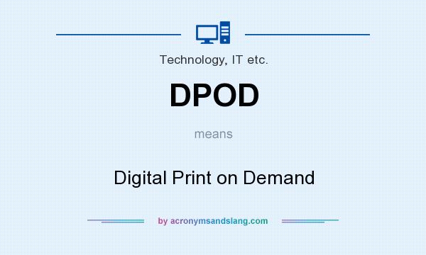 What does DPOD mean? It stands for Digital Print on Demand