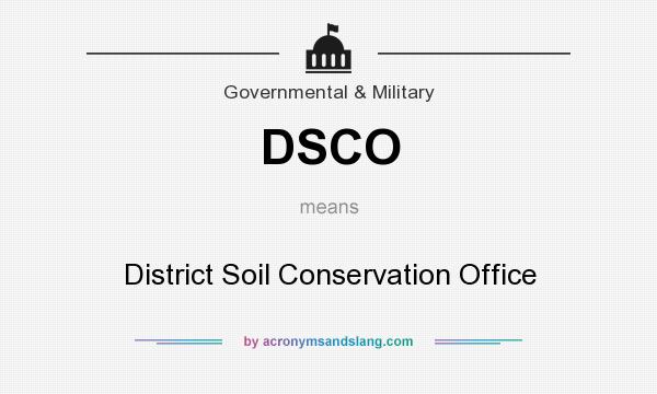 What does DSCO mean? It stands for District Soil Conservation Office