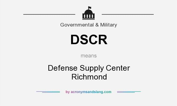 What does DSCR mean? It stands for Defense Supply Center Richmond