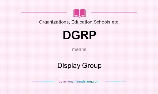 What does DGRP mean? It stands for Display Group