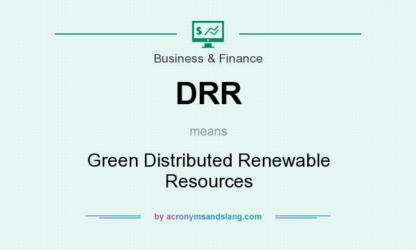What does DRR mean? It stands for Green Distributed Renewable Resources