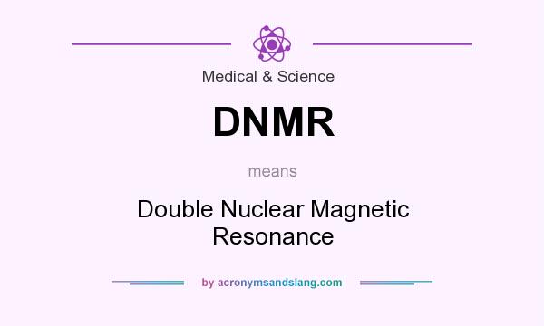 What does DNMR mean? It stands for Double Nuclear Magnetic Resonance