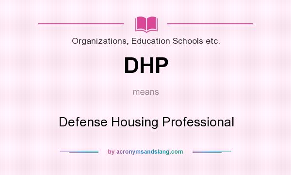 What does DHP mean? It stands for Defense Housing Professional