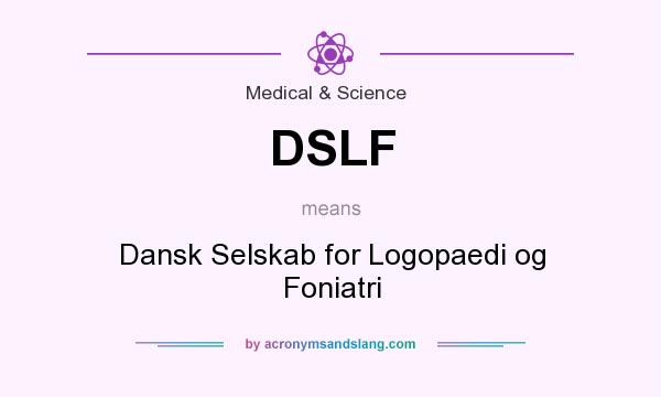 What does DSLF mean? It stands for Dansk Selskab for Logopaedi og Foniatri
