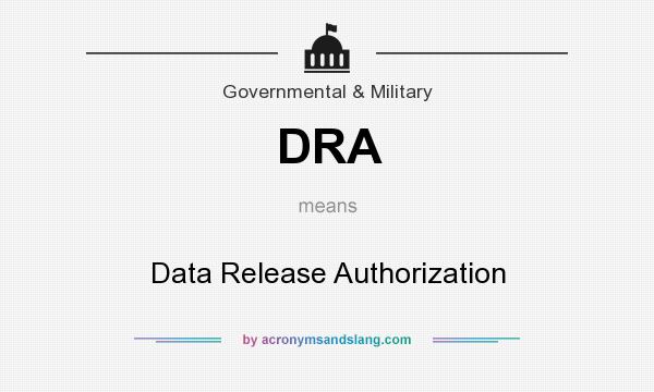 What does DRA mean? It stands for Data Release Authorization