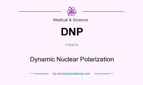 What does DNP mean? It stands for Dynamic Nuclear Polarization